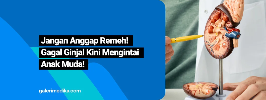 Jangan Anggap Remeh! Gagal Ginjal Kini Mengintai Anak Muda!