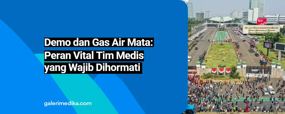 Demo dan Gas Air Mata: Peran Vital Tim Medis yang Wajib Dihormati
