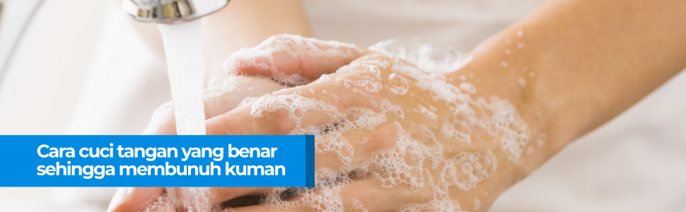 Cara Cuci Tangan Yang Benar Sehingga Membunuh Kuman