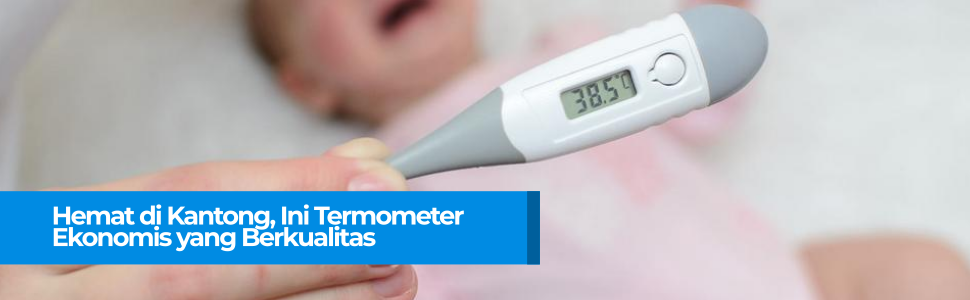 Hemat di Kantong, Ini Termometer Ekonomis yang Berkualitas