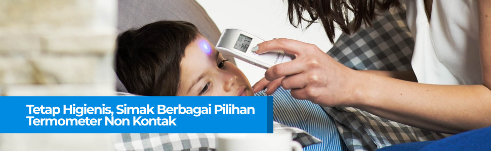 Tetap Higienis, Simak Berbagai Pilihan Termometer Non Kontak