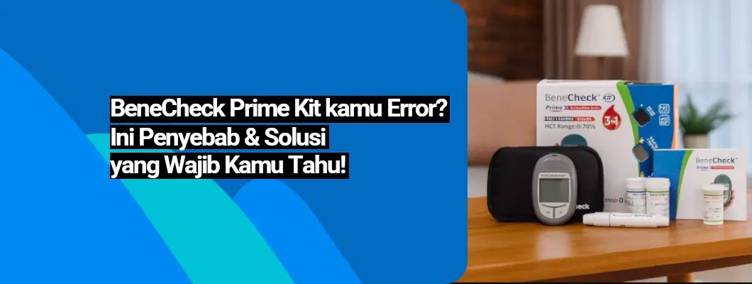 BeneCheck Prime Kit kamu Error? Ini Penyebab & Solusi yang Wajib Kamu Tahu!