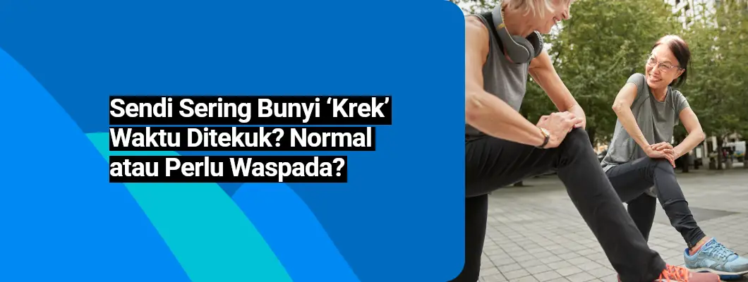 Sendi Sering Bunyi ‘Krek’ Waktu Ditekuk? Normal atau Perlu Waspada?