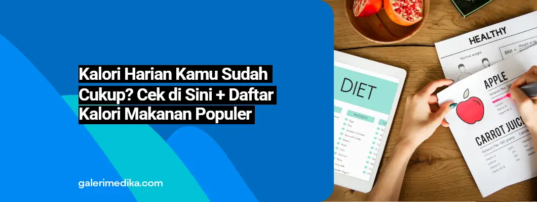 Kalori Harian Kamu Sudah Cukup? Cek di Sini + Daftar Kalori Makanan Populer