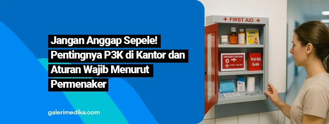 Jangan Anggap Sepele! Pentingnya P3K di Kantor dan Aturan Wajib Menurut Permenaker