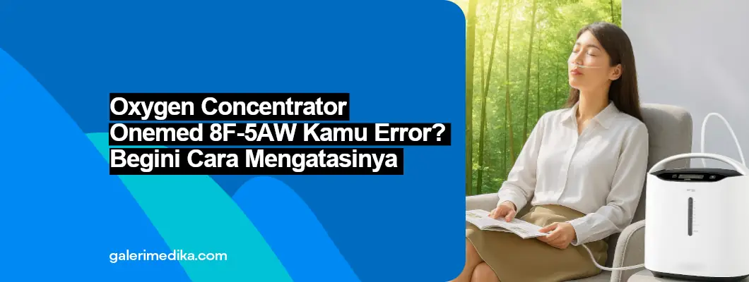 Oxygen Concentrator Onemed 8F-5AW kamu error? Begini Cara Mengatasinya