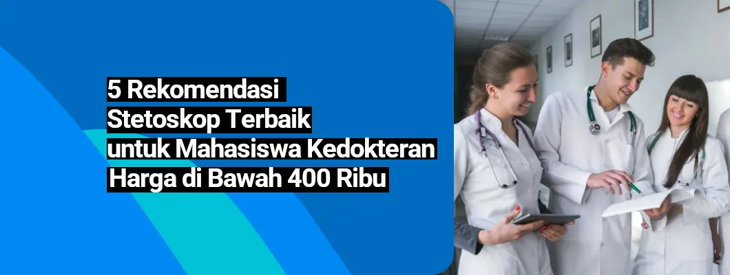 5 Rekomendasi Stetoskop Terbaik untuk Mahasiswa Kedokteran Harga di Bawah 400 Ribu