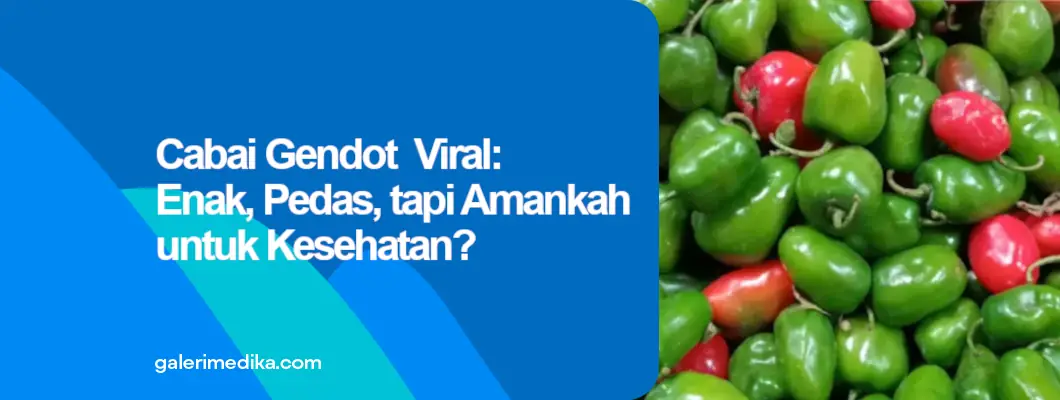 Cabai Gendot Viral: Enak, Pedas, tapi Amankah untuk Kesehatan?