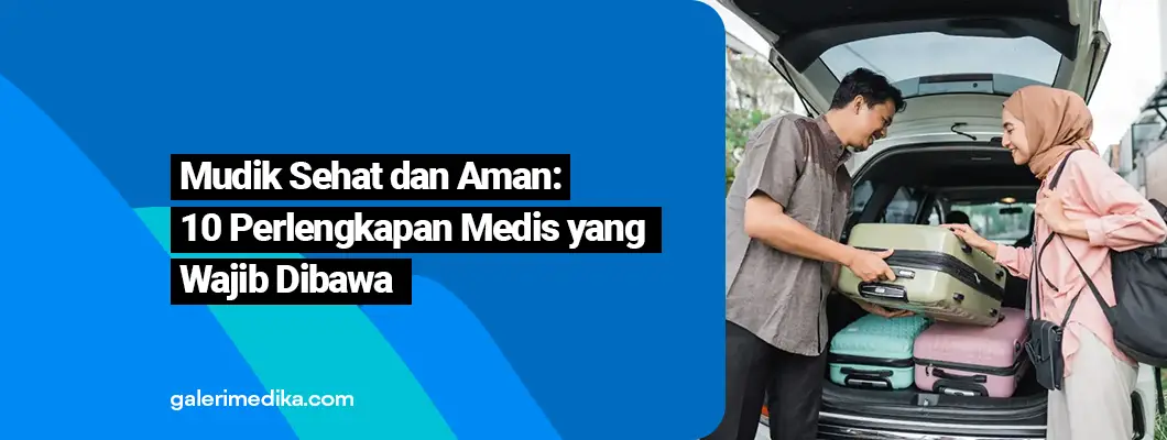 Mudik Sehat dan Aman: 10 Perlengkapan Medis yang Wajib Dibawa