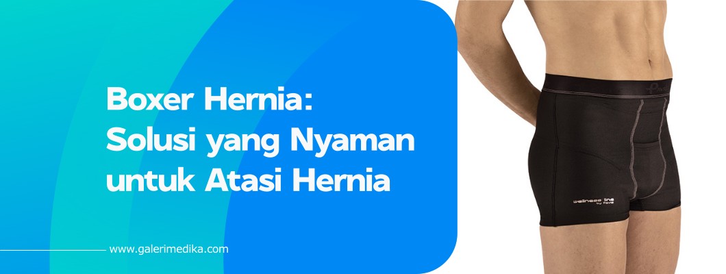 Boxer Hernia: Solusi yang Nyaman untuk Atasi Hernia