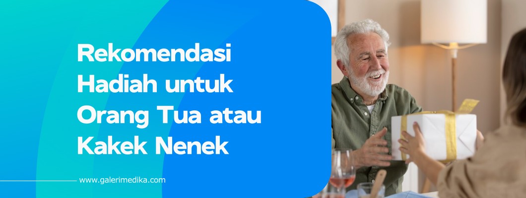 Rekomendasi Hadiah untuk Orang Tua atau Kakek Nenek