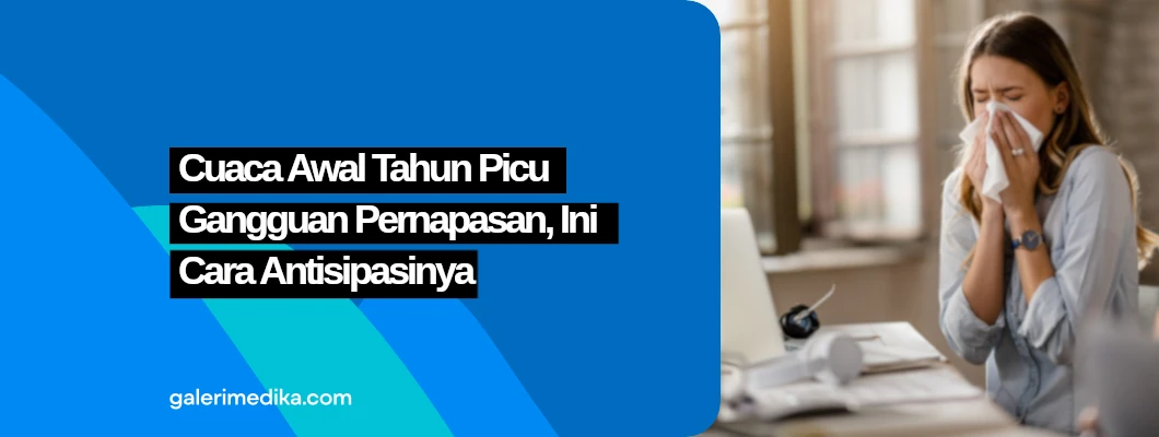 Cuaca Awal Tahun Picu Gangguan Pernapasan, Ini Cara Antisipasinya