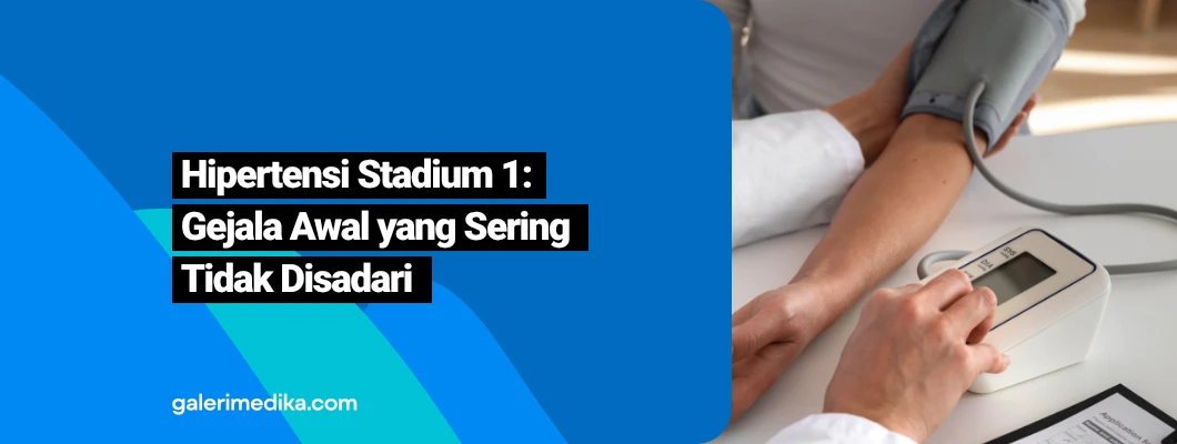 Hipertensi Stadium 1: Gejala Awal yang Sering Tidak Disadari
