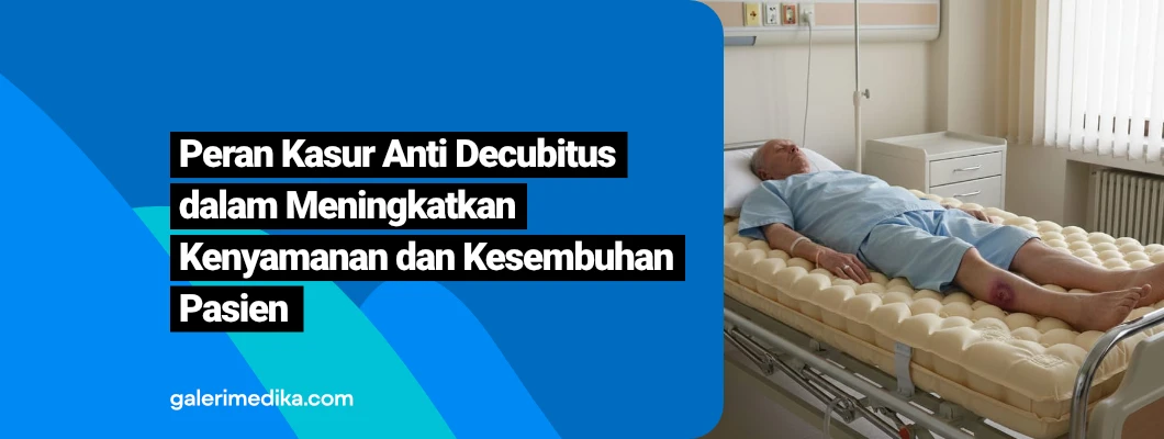 Peran Kasur Anti Decubitus dalam Meningkatkan Kenyamanan dan Kesembuhan Pasien