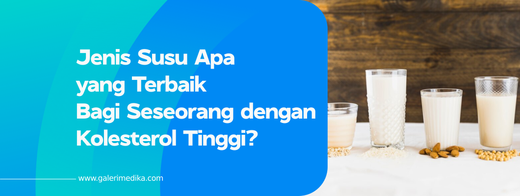 Jenis Susu Apa yang Terbaik Bagi Seseorang dengan Kolesterol Tinggi?