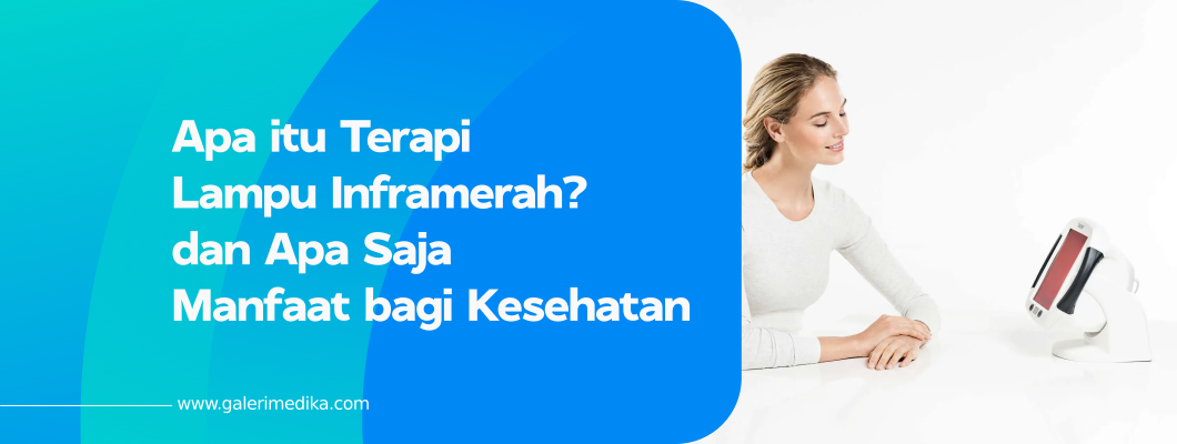 Apa itu Terapi Lampu Inframerah? dan Apa Saja Manfaat bagi Kesehatan