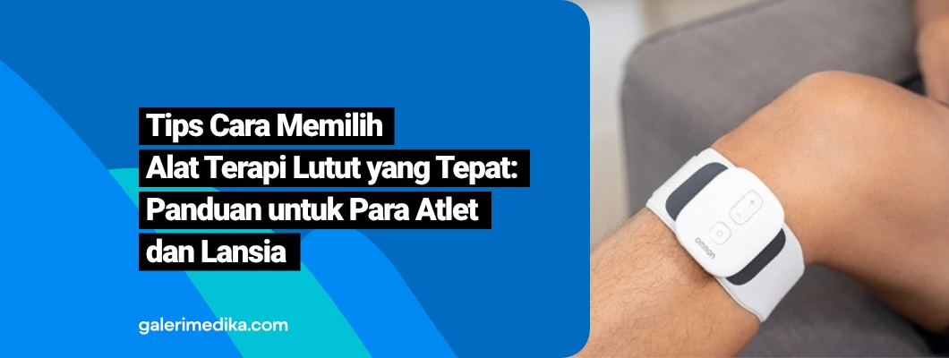 Tips Cara Memilih Alat Terapi Lutut yang Tepat: Panduan untuk Atlet dan Lansia