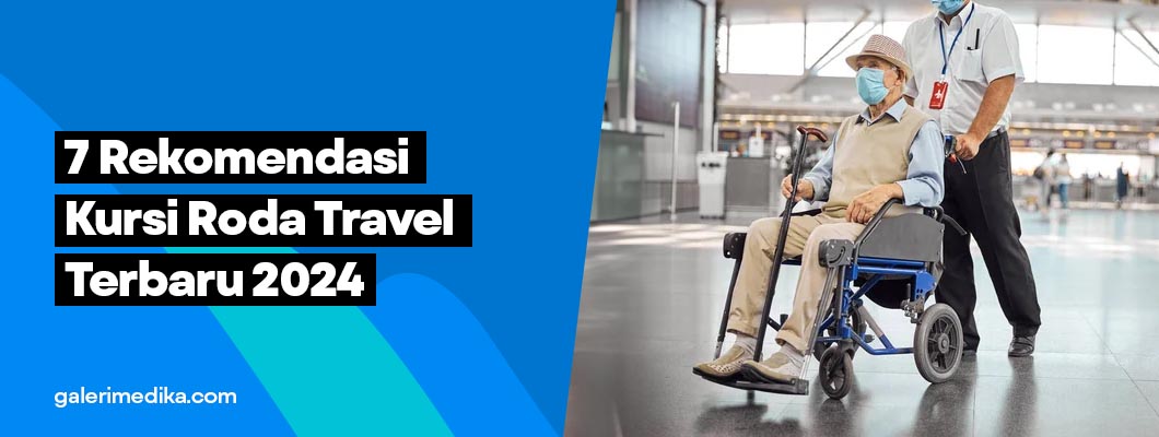 7 Rekomendasi Kursi Roda Travel Terbaru 2025