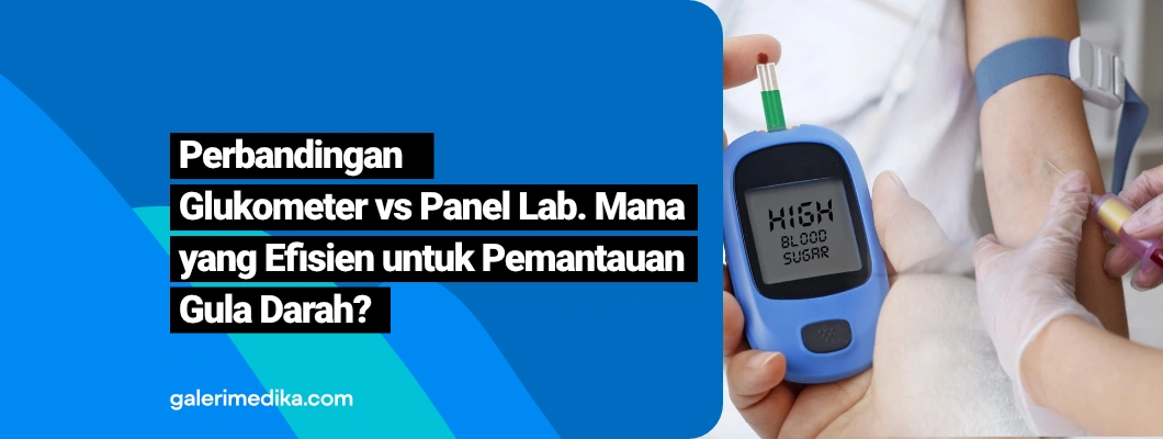 Perbandingan Glukometer vs Panel Lab. Mana  yang Efisien untuk Pemantauan  Gula Darah?