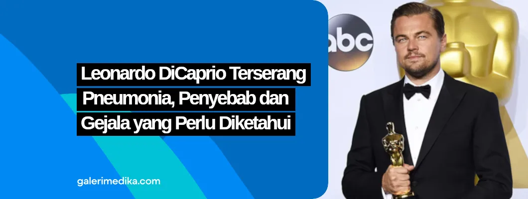 Leonardo DiCaprio Terserang Pneumonia, Penyebab dan Gejala yang Perlu Diketahui