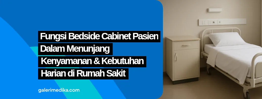 Fungsi Bedside Cabinet Pasien dalam Menunjang Kenyamanan dan Kebutuhan Harian di Rumah Sakit