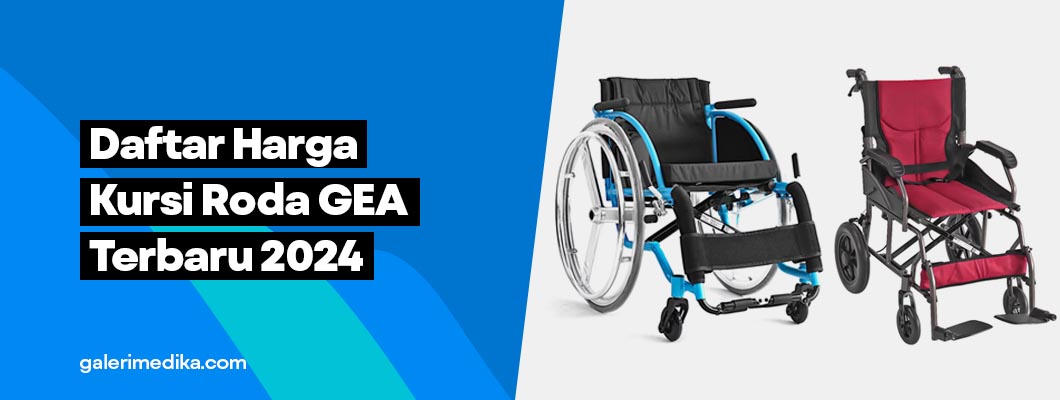 Daftar Harga Kursi Roda GEA Terbaru 2025