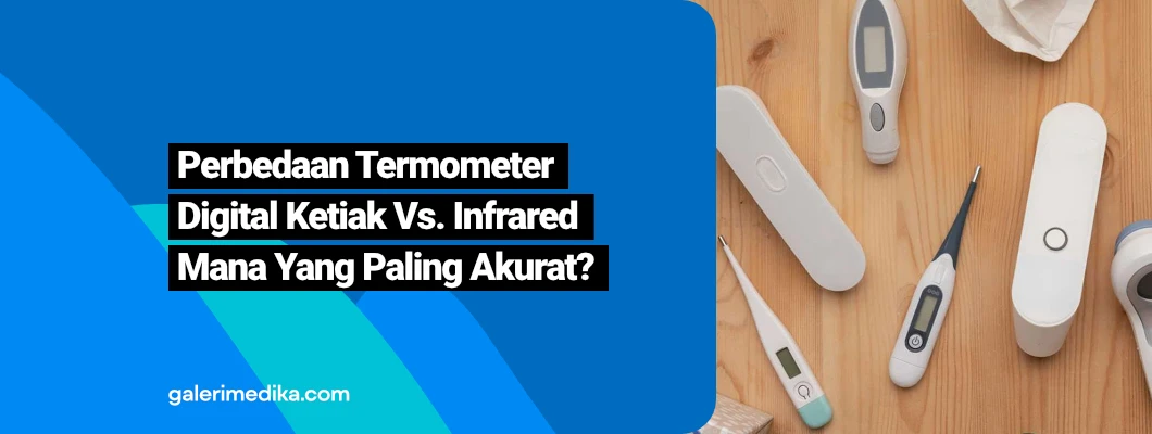 Perbedaan Termometer Digital Ketiak Vs. Infrared Mana Yang Paling Akurat?