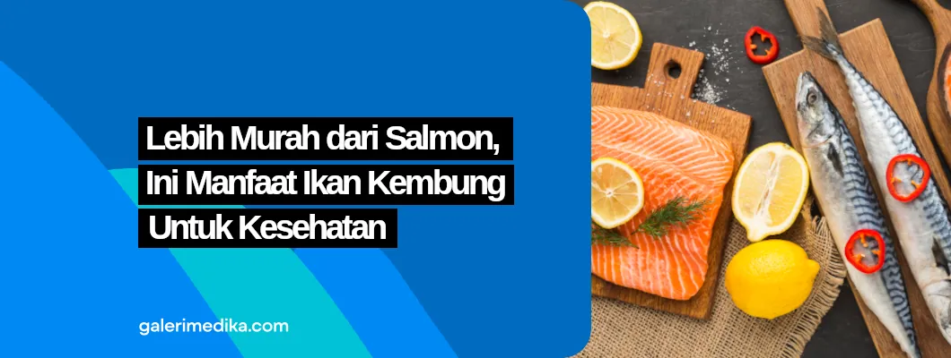 Lebih Murah dari Salmon, Ini Manfaat Ikan Kembung untuk Kesehatan