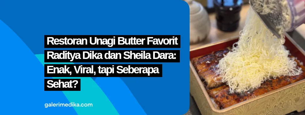 Restoran Unagi Butter Favorit Raditya Dika dan Sheila Dara: Enak, Viral, tapi Seberapa Sehat?