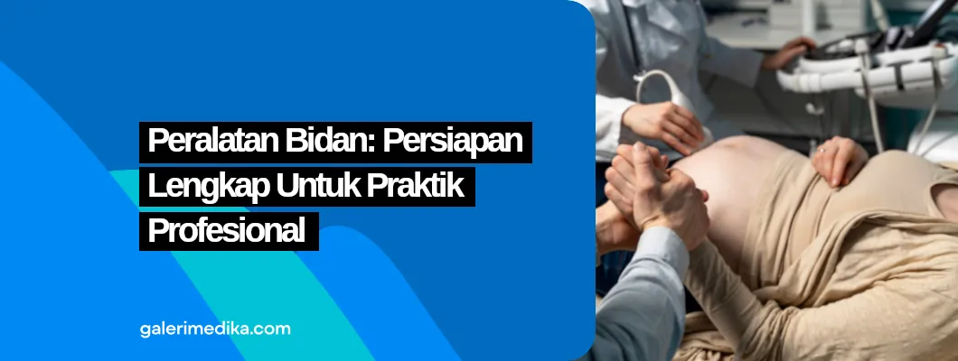 Peralatan Bidan: Persiapan Lengkap untuk Praktik Profesional