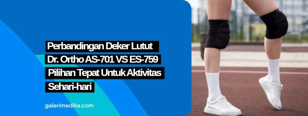 Perbandingan Deker Lutut Dr. Ortho AS-701 VS ES-759 — Pilihan Tepat untuk Aktivitas Sehari-hari