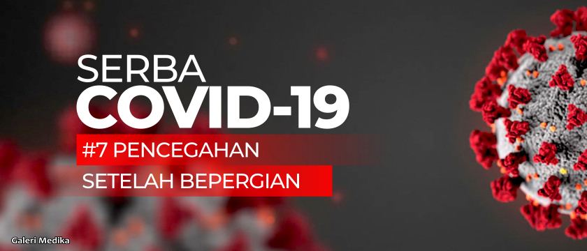 Serba COVID-19: Tips Pencegahan Setelah Bepergian