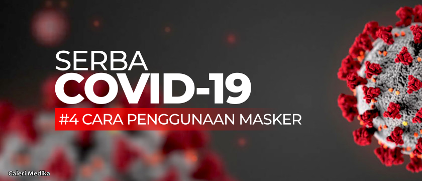Serba COVID-19 : Masker Untuk Semua (Jenis, Penggunaan dan Cara Mencuci)