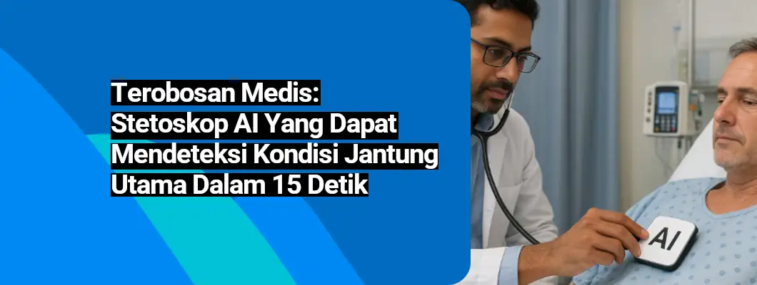 Terobosan Medis: Stetoskop AI yang dapat mendeteksi kondisi jantung utama dalam 15 detik