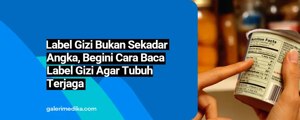 Label Gizi Bukan Sekadar Angka: Begini Cara Baca Label Gizi Agar Tubuh Tetap Terjaga