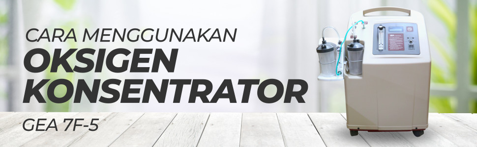 Cara Menggunakan Oksigen Konsentrator GEA 7F-5