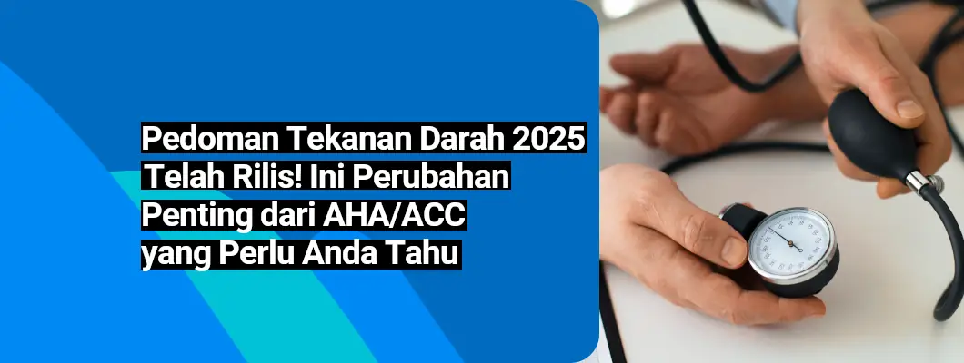 Pedoman Tekanan Darah 2025 Telah Rilis! Ini Perubahan Penting dari AHA/ACC yang Perlu Anda Tahu