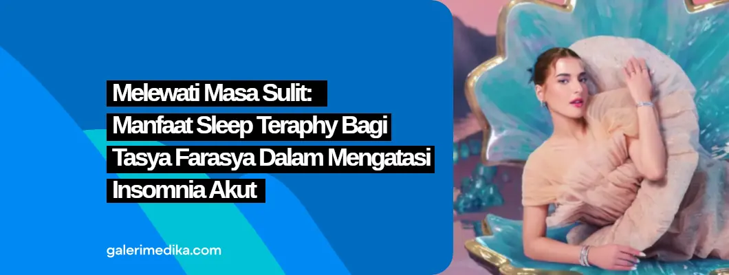 Sleep Therapy: Solusi Tasya Farasya untuk Atasi Insomnia Akut